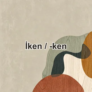 İken / -ken