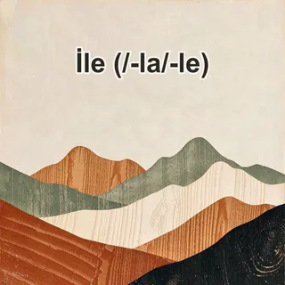 İle (-la/-le)